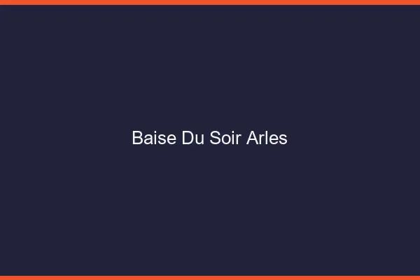 Baise Tonight Arles